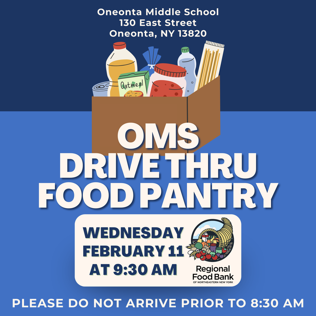 We are grateful to continue this important resource for our families as we host our third OMS Drive-Thru Food Pantry in partnership with the Regional Food Bank of Northeastern New York on Wednesday, February 11 at 9:30 AM at Oneonta Middle School. If your family could benefit from this opportunity, we hope you will come through the line. To help keep traffic flowing safely, please do not arrive prior to 8:30 AM.