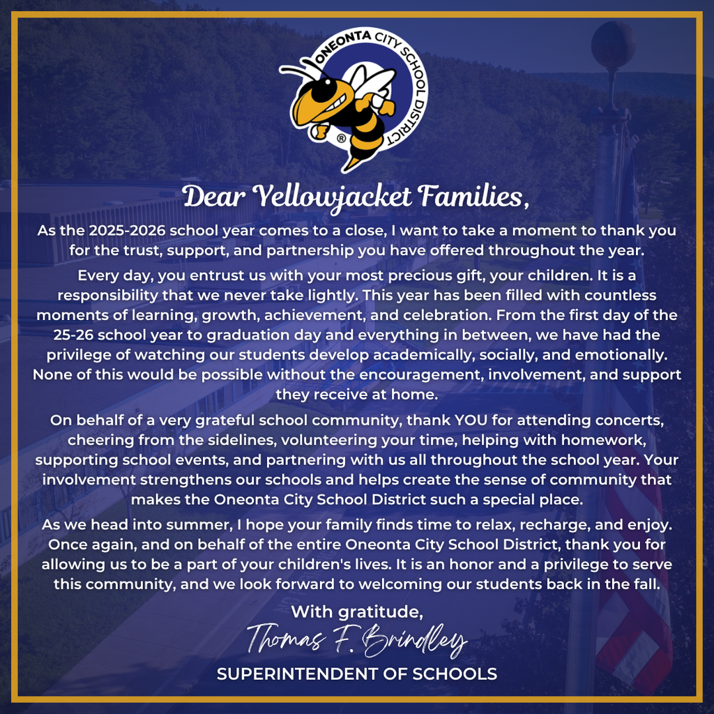 A blue and gold Oneonta City School District graphic featuring the district logo and a message from Superintendent Thomas Brindley thanking Yellowjacket families for their partnership and support throughout the 2025–2026 school year. The message reflects on a year of learning, growth, achievement, and celebration, expresses appreciation for families' involvement in their children's education, and wishes everyone a safe, relaxing, and enjoyable summer. The message is signed, "With gratitude, Thomas F. Brindley, Superintendent of Schools." The background features a photograph of Oneonta High School with a blue overlay.