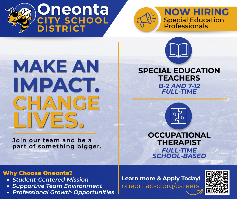 A recruitment graphic for the Oneonta City School District promoting open Special Education positions. The top banner features the district logo and the headline "Now Hiring Special Education Professionals." On the left, large bold text reads, "Make an Impact. Change Lives." with the message, "Join our team and be a part of something bigger." The right side highlights two full-time openings: Special Education Teachers (Birth–Grade 2 and Grades 7–12) and Occupational Therapist (School-Based), each paired with a simple icon. Along the bottom, a "Why Choose Oneonta?" section lists a student-centered mission, supportive team environment, and professional growth opportunities. A QR code and website, oneontacsd.org/careers, encourage applicants to learn more and apply.