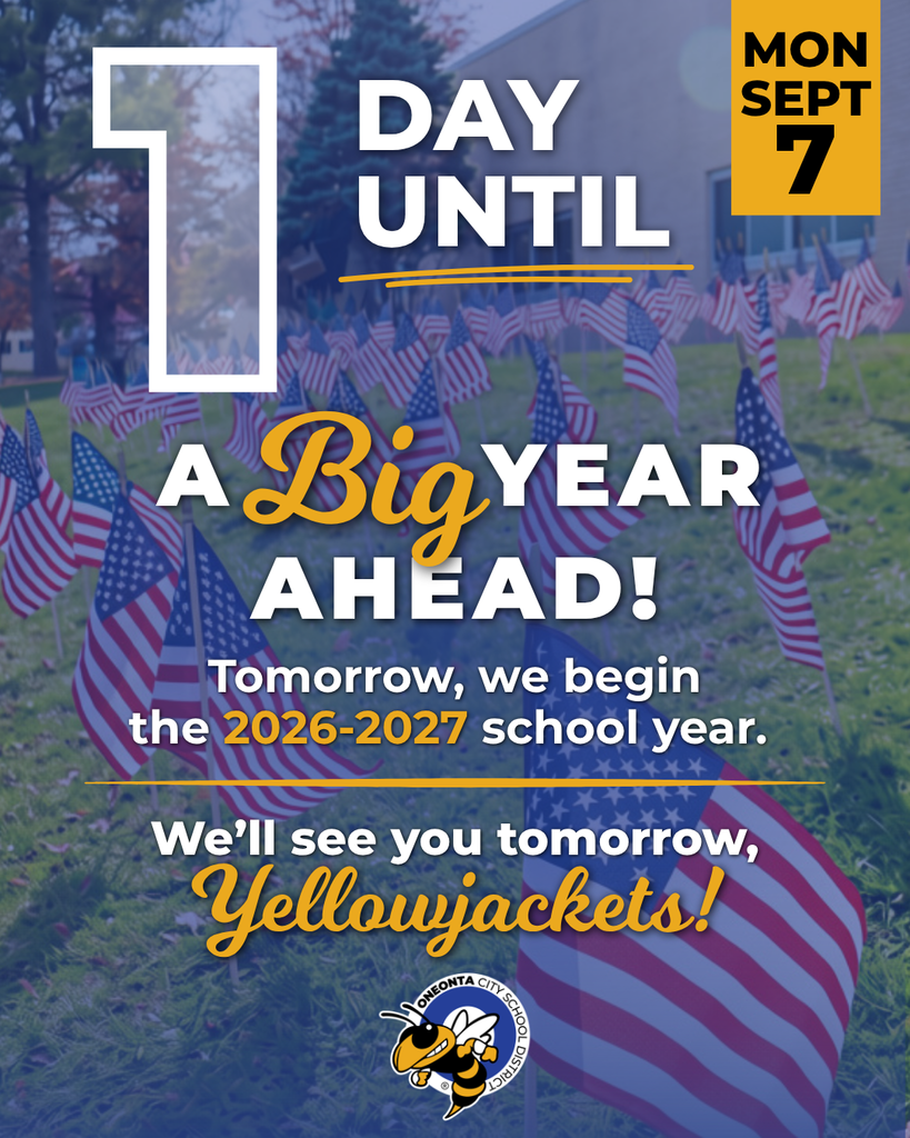 Blue and yellow Oneonta City School District back to school countdown graphic featuring American flags displayed on a lawn outside a district building. Large text reads, “1 day until” and “A Big Year Ahead!” Additional text reads, “Tomorrow, we begin the 2026–2027 school year. We’ll see you tomorrow, Yellowjackets!” The OCSD Yellowjacket logo appears at the bottom. The graphic is dated Monday, September 7.