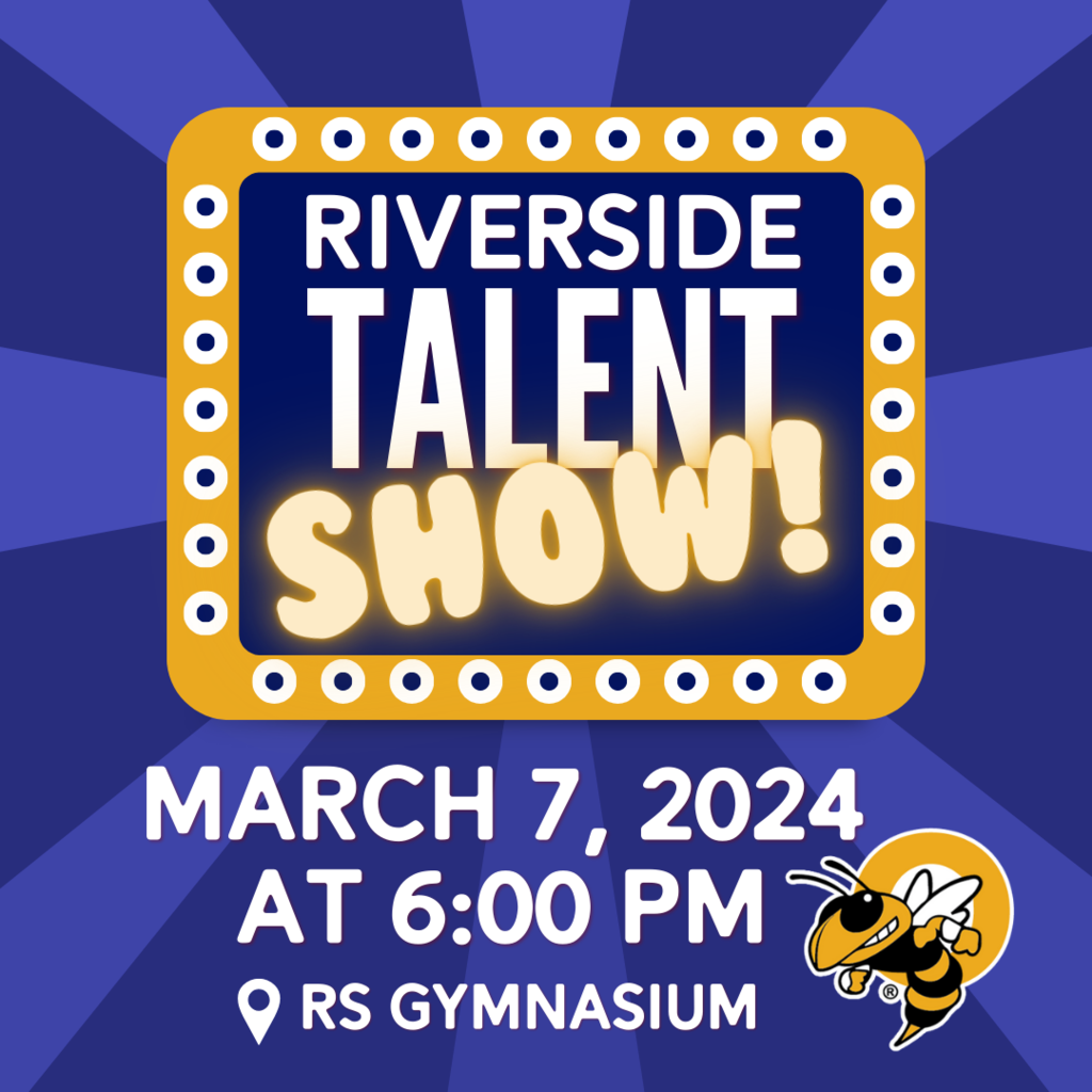 Dark blue background with yellow square that says "Riverside Talent Show! March 7, 2024 at 6:00 pm in the Riverside Gym."