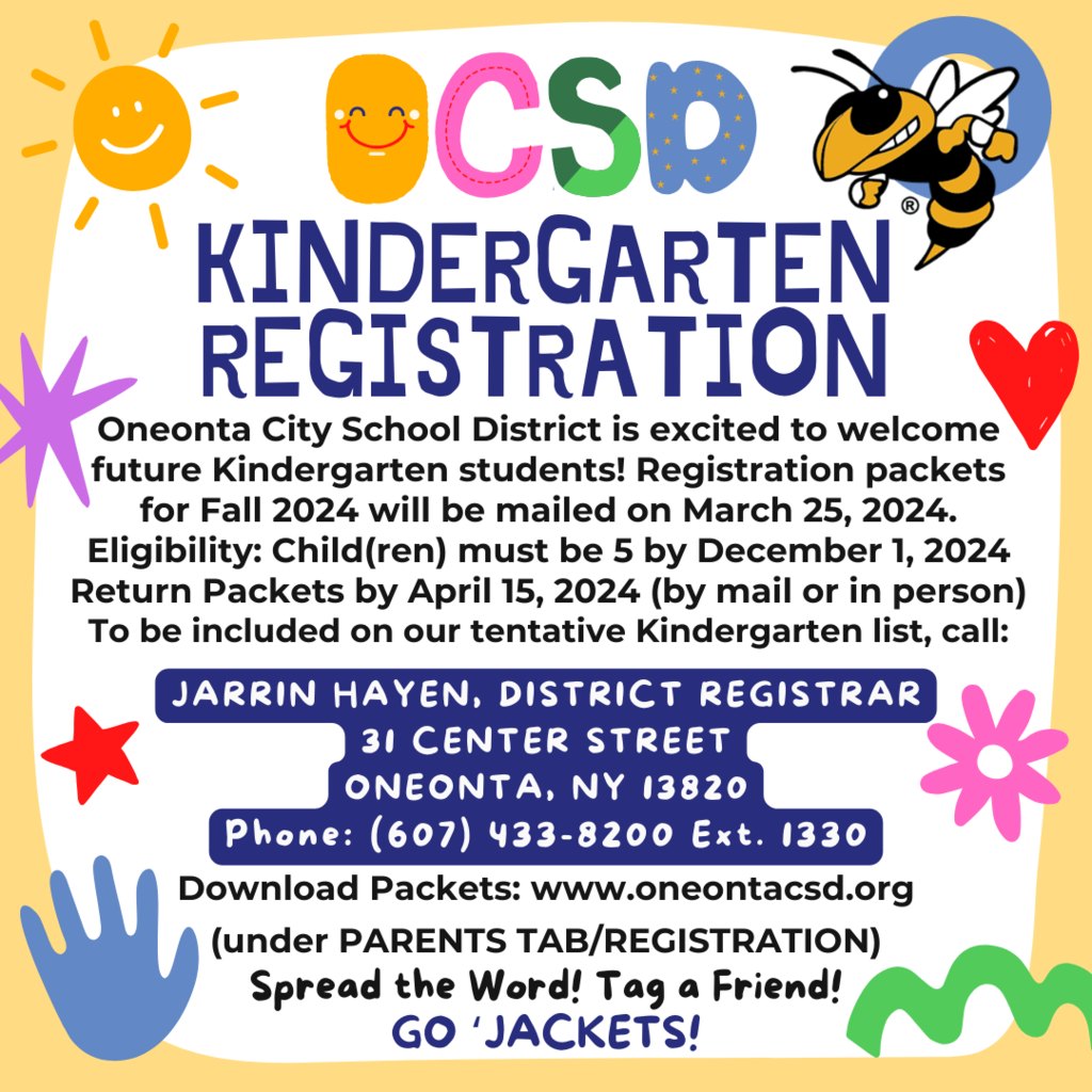 Kindergarten registration flyer featuring colorful illustrations of happy children, school info, and registration details. The text reads that Oneonta City School District is excited to welcome future Kindergarten students! Registration packets for Fall 2024 will be mailed on March 25, 2024. Eligibility: Child(ren) must be 5 by December 1, 2024. Return Packets by April 15, 2024 (by mail or in person) To be included on our tentative Kindergarten list, call Jarrin Hayen, District Registrar 31 Center Street, Oneonta, NY 13820. Phone: (607) 433-8200 Ext. 1330 Download Packets: www.oneontacsd.org (under PARENTS TAB/REGISTRATION) Spread the Word! Tag a Friend! Go ‘Jackets!