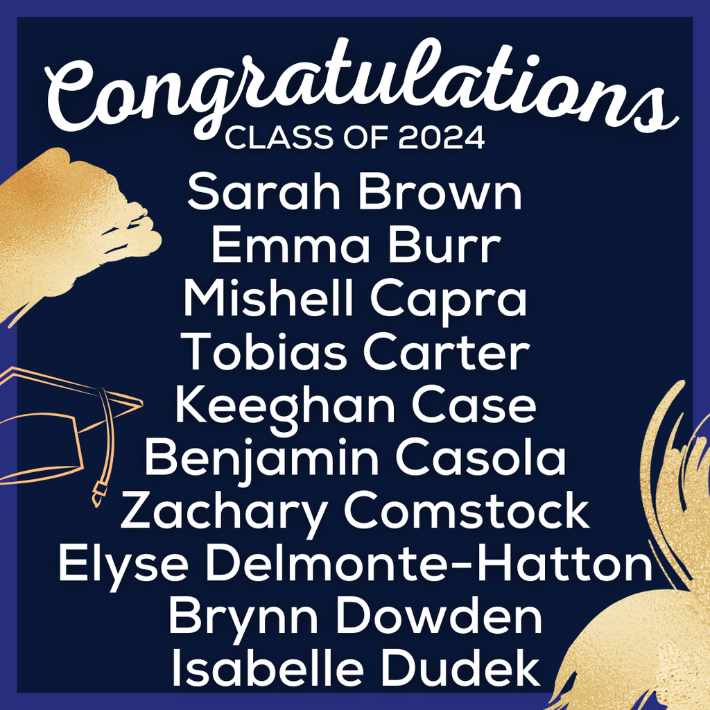 white text on blue background that reads: Congratulations Class of 2024, Sarah Brown Emma Burr Mishell Capra Tobias Carter Keeghan Case Benjamin Casola Zachary Comstock Elyse Delmonte-Hatton Brynn Dowden Isabelle Dudek