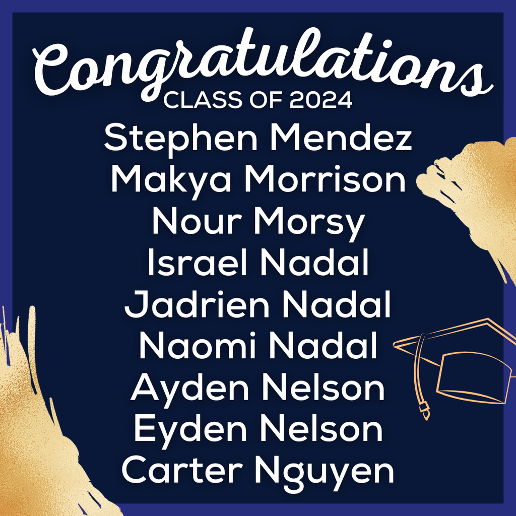 white text on blue background that reads: Congratulations Class of 2024, Stephen Mendez Makya Morrison Nour Morsy Israel Nadal Jadrien Nadal Naomi Nadal Ayden Nelson Eyden Nelson Carter Nguyen
