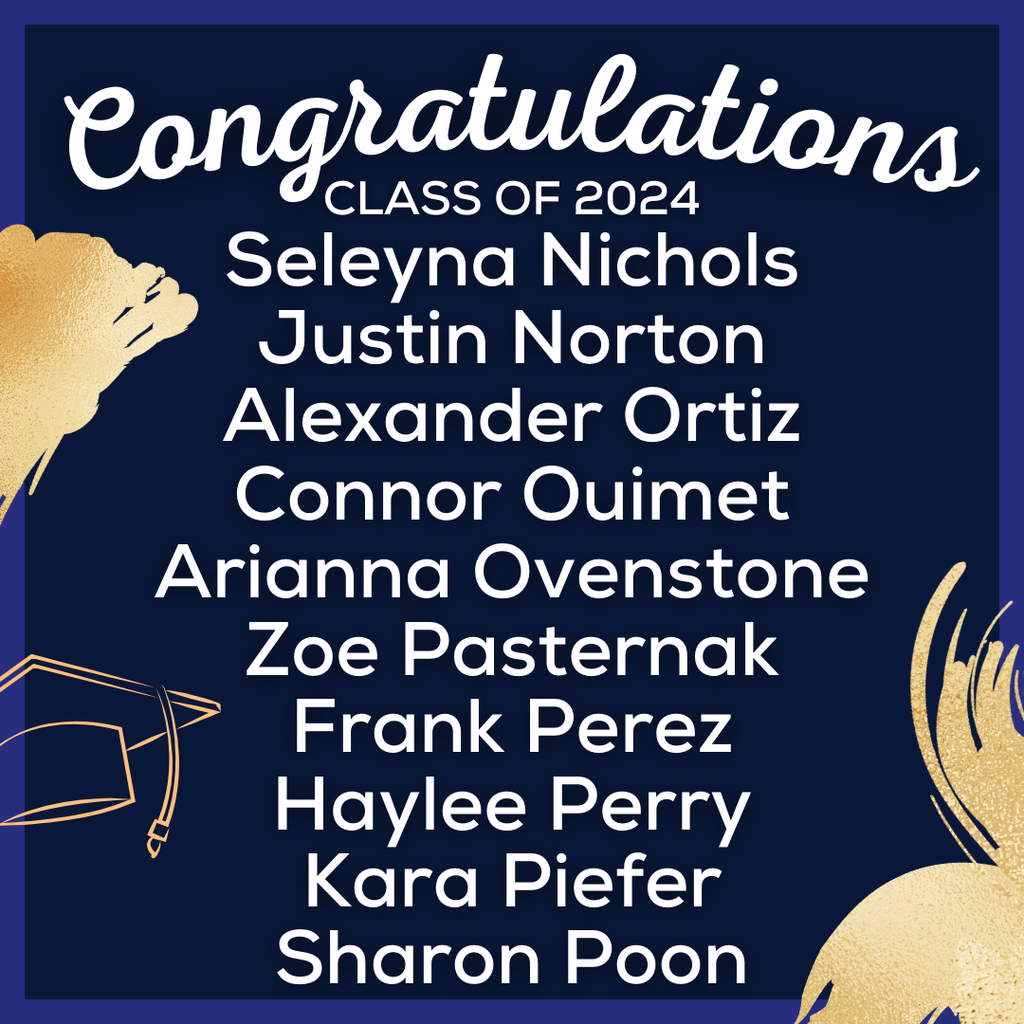 white text on blue background that reads: Congratulations Class of 2024, Seleyna Nichols Justin Norton Alexander Ortiz Connor Ouimet Arianna Ovenstone Zoe Pasternak Frank Perez Haylee Perry Kara Piefer Sharon Poon