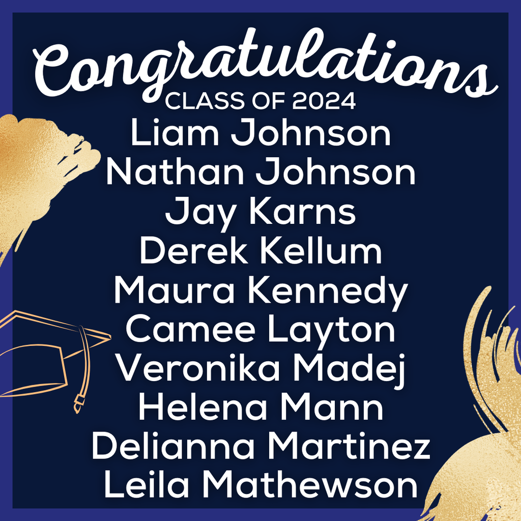 white text on blue background that reads: Congratulations Class of 2024, Liam Johnson Nathan Johnson Jayda Karns Derek Kellum Maura Kennedy Camee Layton Veronika Madej Helena Mann Delianna Martinez Leila Mathewson