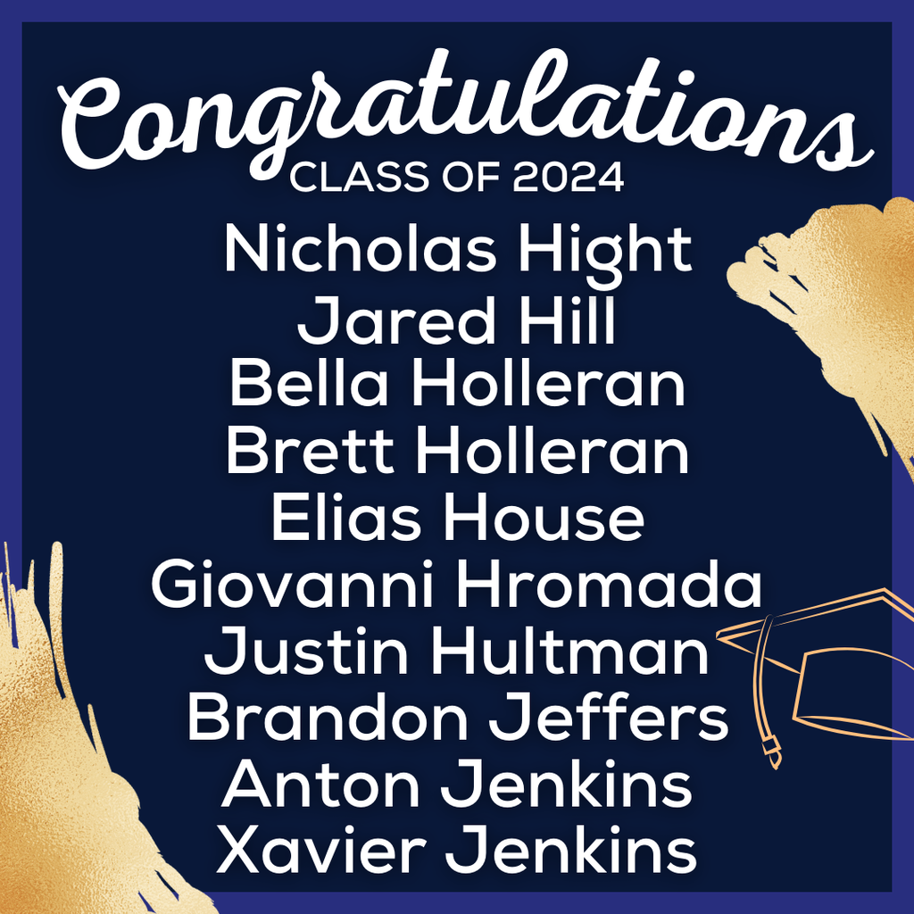white text on blue background that reads: Congratulations Class of 2024, Nicholas Hight Jared Hill Bella Holleran Brett Holleran Elias House Giovanni Hromada Justin Hultman Brandon Jeffers Anton Jenkins Xavier Jenkins