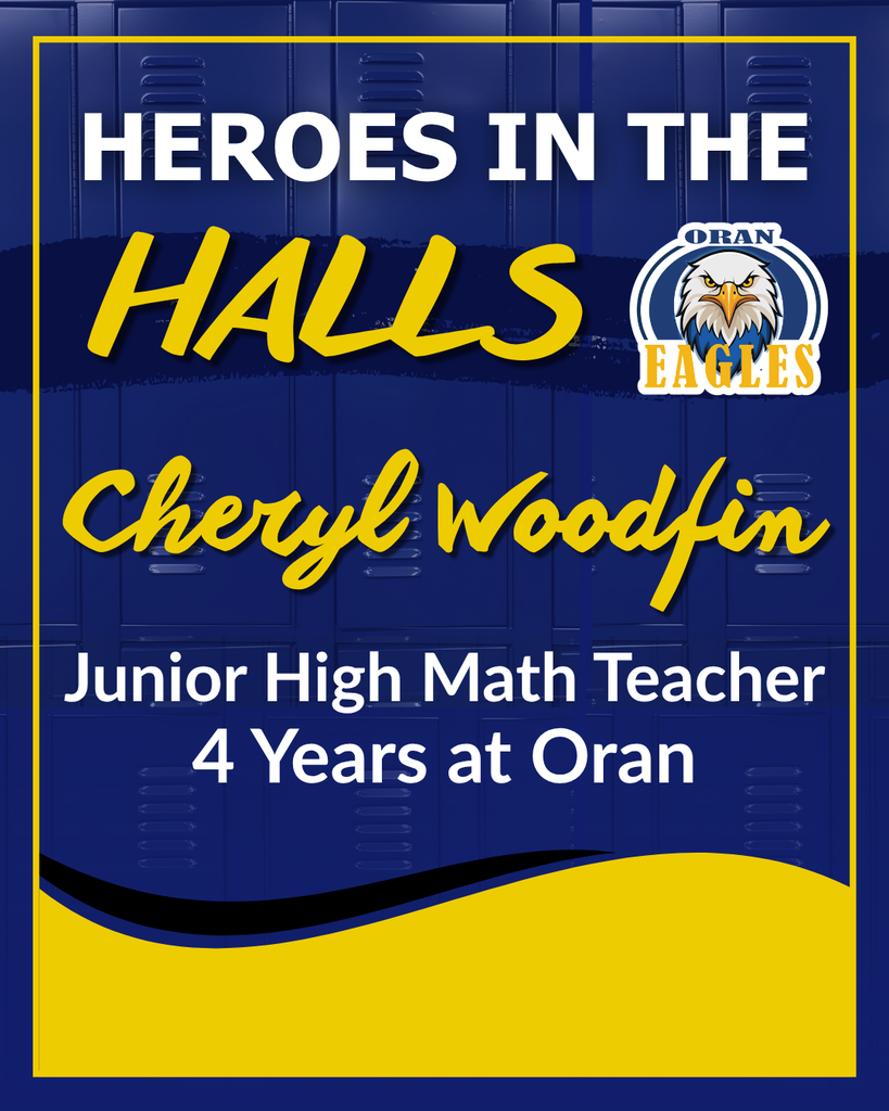 Oran Eagles “Heroes in the Halls” graphic recognizes Cheryl Woodfin, junior high math teacher, for four years at Oran.