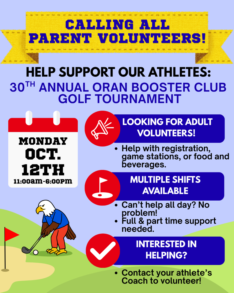 Graphic calling for parent volunteers for the 30th Annual Oran Booster Club Golf Tournament on Monday, Oct. 12, from 11:00am to 6:00pm. Adult volunteers are needed to help with registration, game stations, and food and beverages. Multiple full- and part-time shifts are available. Interested volunteers should contact their athlete’s coach. The graphic features an eagle mascot golfing on a green.
