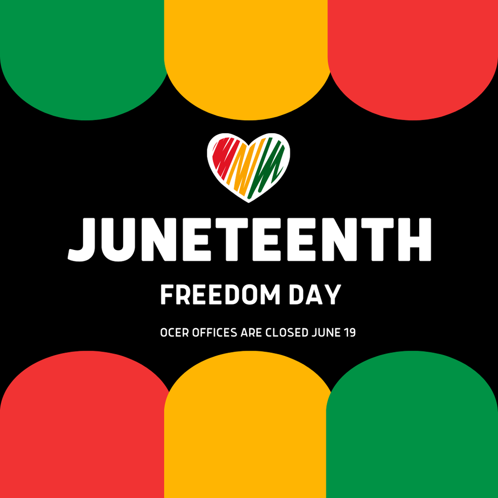Juneteenth image with red, yellow, and green with the text "Juneteenth Freedom Day OCER Offices are Closed June 19"