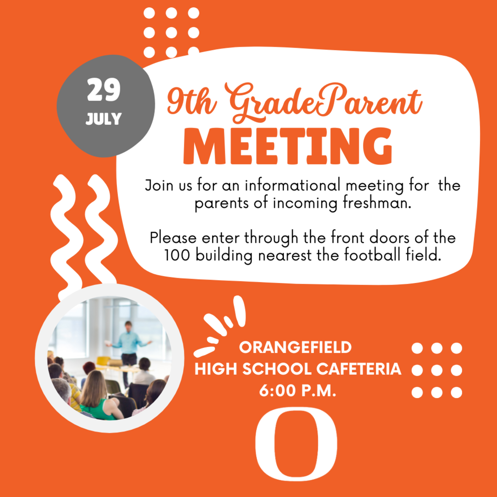 9th grade parent meeting 6pm OHS cafeteria