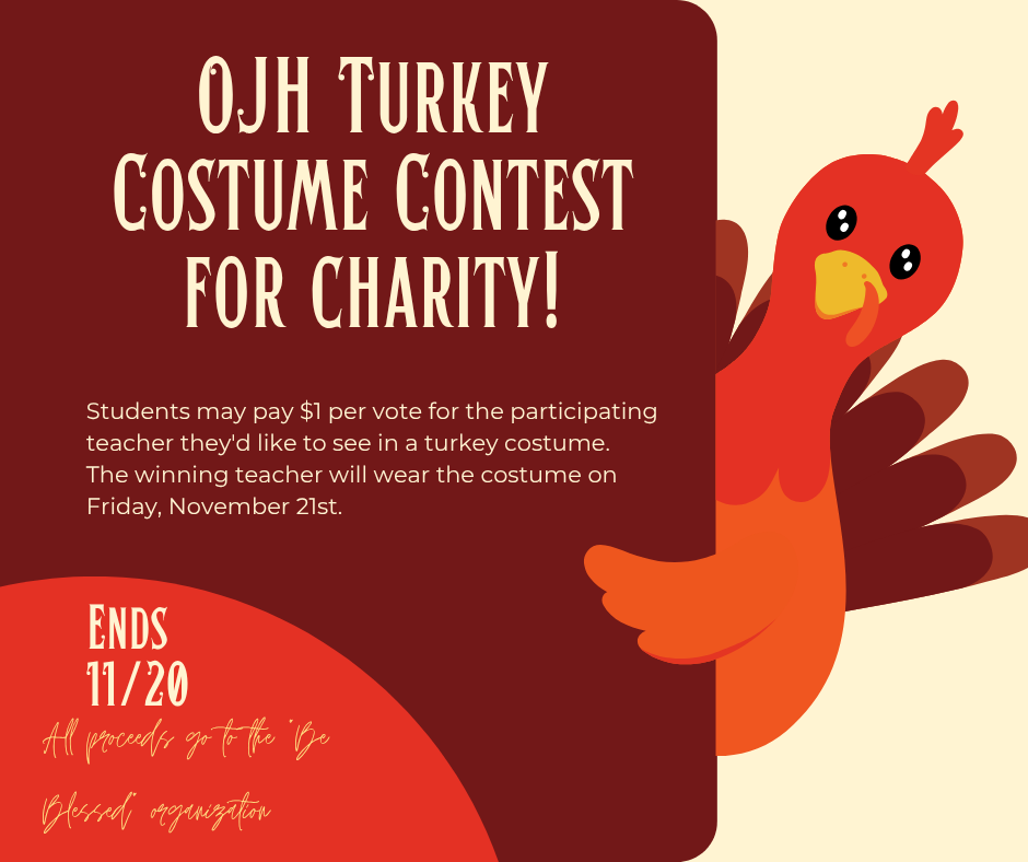 Graphic giving information on the OJH Turkey Costume Contest. Students may pay $1 per vote for the participating teacher they'd like to see in a turkey costume. Voting ends 11/20