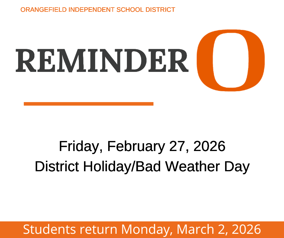 An Orangefield ISD notice: District Holiday/Bad Weather Day on Friday, February 27, 2026. Students return March 2, 2026.