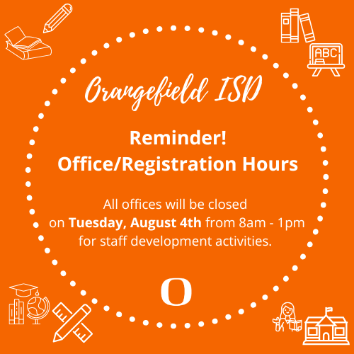 An orange circular graphic contains a reminder about Orangefield ISD office/registration hours being closed.