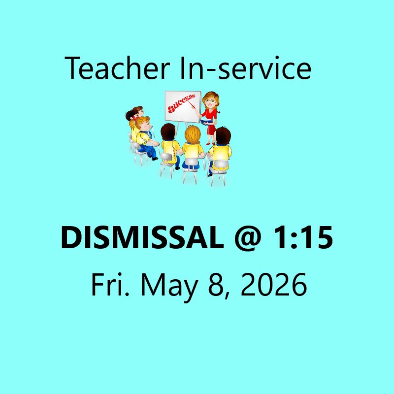 Dismissal @ 1:15 Friday May 8, 2026 for Teacher in-service