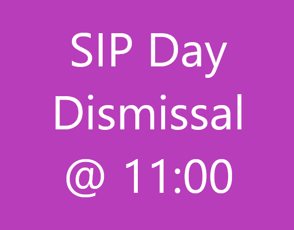 SIP Day Dismissal at 11:00 am