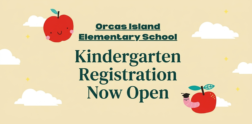 The words "Orcas Island Elementary School Kindergarten Registration Now Open" with clouds, a smiling apple, and an apple with a worm wearing a graduation cap