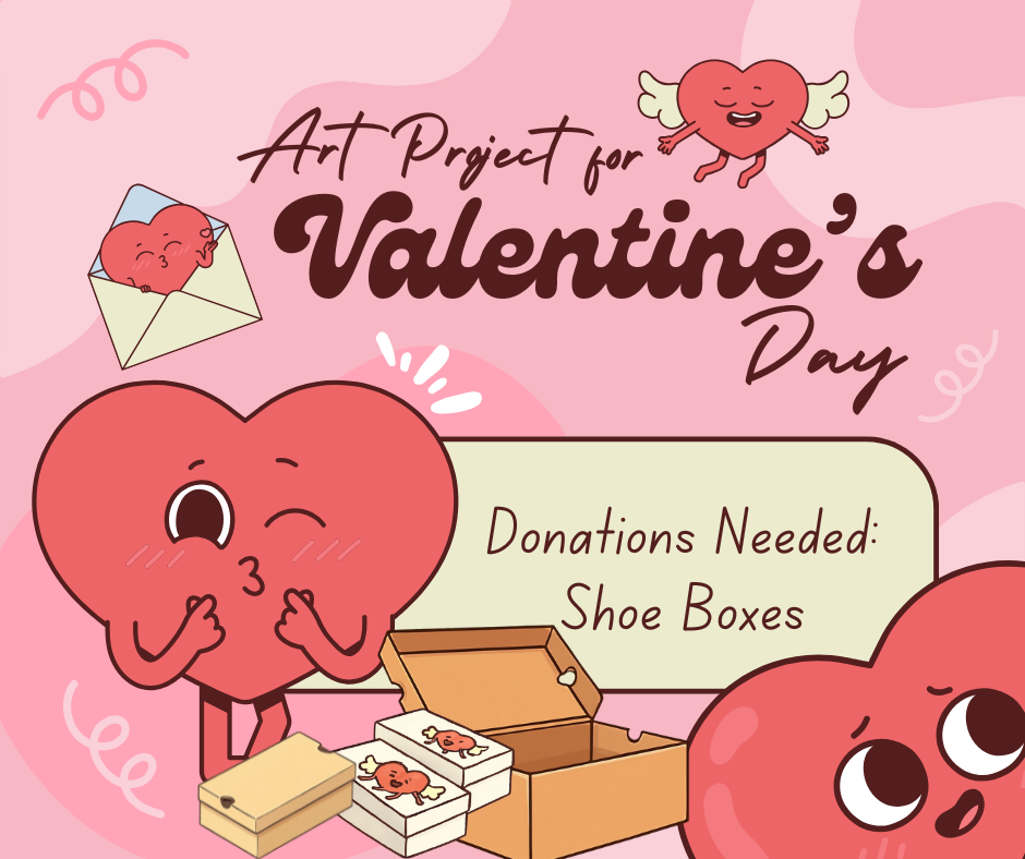 Donations of shoe boxes needed for elementary valentines day box creation in art.