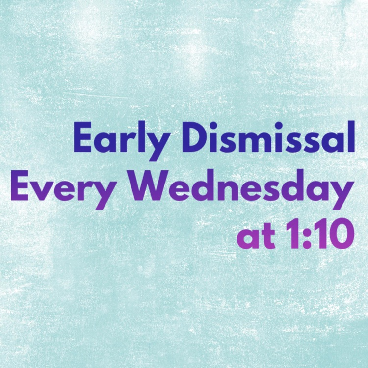 Early Dismissal  Every Wednesday  at 1:10