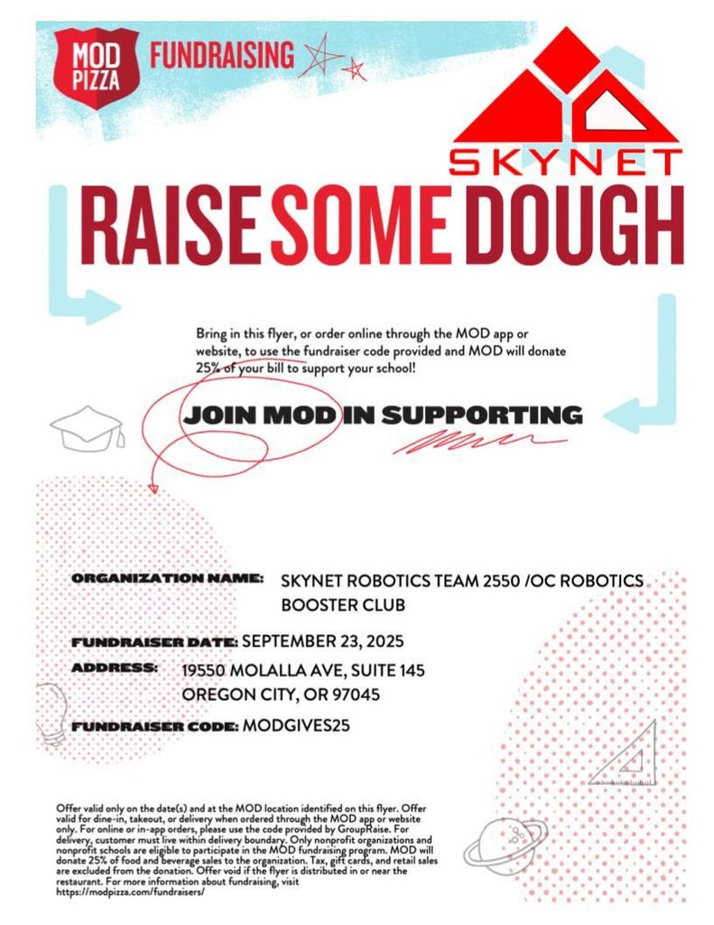 📣 Support SKYNET Robotics! 🤖💙 Join us for a delicious way to give back!  🍕 SKYNET FUNDRAISING NIGHT @ MOD Pizza 📅 Date: September 23 📍 Location: 19550 Molalla Ave, Suite 145, Oregon City, OR 97045 🕒 All day!  Use fundraiser code MODGIVES25 in-store or online, and MOD Pizza will donate 25% of your bill to support the SKYNET Robotics Team! 🙌  ✅ Bring this flyer or 🖥️ Order online using code: MODGIVES25