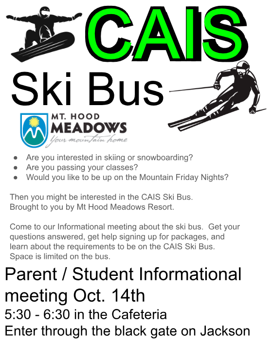 SKI BUS SIGN UPS HAVE STARTED A parent information meeting will be held on Tuesday October the 14th in the CAIS cafeteria at 5:30.