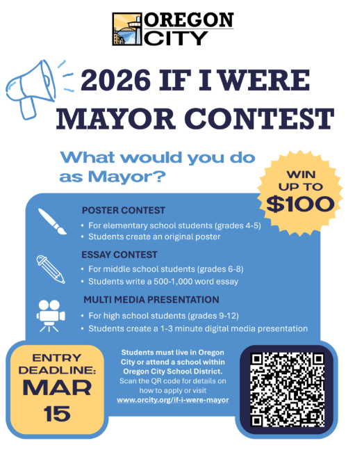 IF I WERE MAYOR CONTEST Oregon City is seeking essays, media presentations and posters for their annual contest. Deadline to enter is March 15th