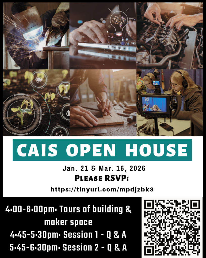 Join Us for the CAIS Open House & Maker Fair!  Prospective students and families are invited to explore all that CAIS has to offer. Tour our innovative spaces, learn about the tools that power our Career and Technical Education (CTE) programs, and stay for a Q&A session at the end! Wednesday, January 21, 2026. Please RSVP: https://tinyurl.com/mpdjzbk3