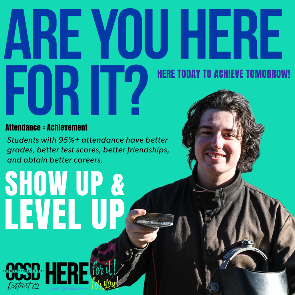 Attendance awareness graphic with the headline ‘Are You Here For It?’ and the phrase ‘Here today to achieve tomorrow.’ Text on the left reads ‘Attendance = Achievement’ and explains that students with 95% or higher attendance have better grades, test scores, friendships, and career outcomes. A smiling student stands on the right holding a small object, wearing dark clothing and safety gear. Additional text reads ‘Show Up & Level Up’ and ‘Oregon City School District—Here for it. For you!’ on a teal background.