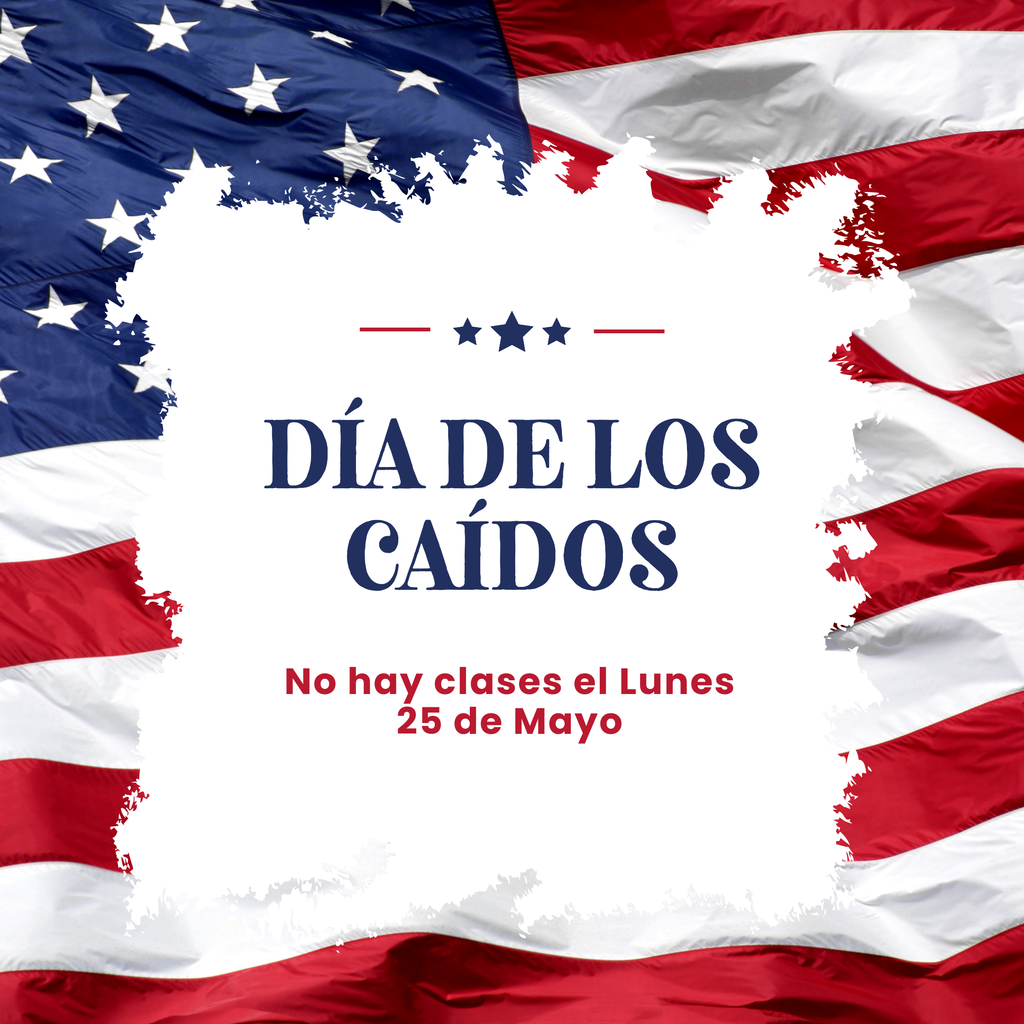 Dia De Los Caidos No hay clases el Lunes 25 de Mayo