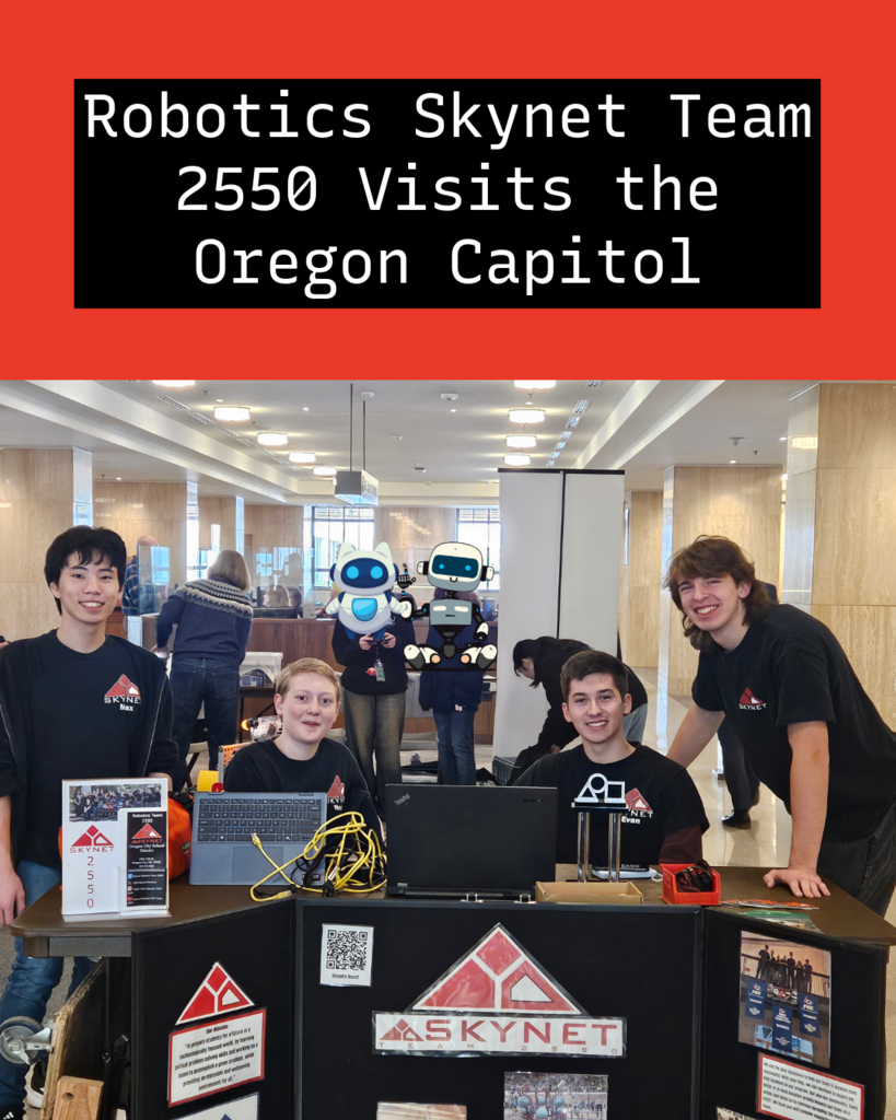 Robotics Skynet Team 2550 went to the Oregon Capitol to speak with our state legislators!