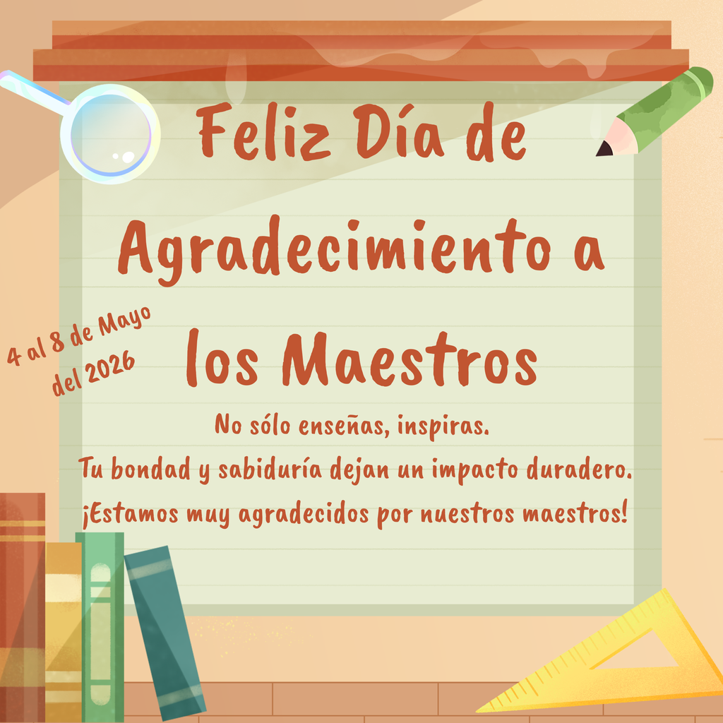 Feliz Dia de Agradecimiento a los Maestros 4 al 8 de Mayo del 2026 No solo ensenas, inspiras. Tu bondad y sabiduria dejan un impacto duradero. Estamos muy agadecidos por nuestros maestros!