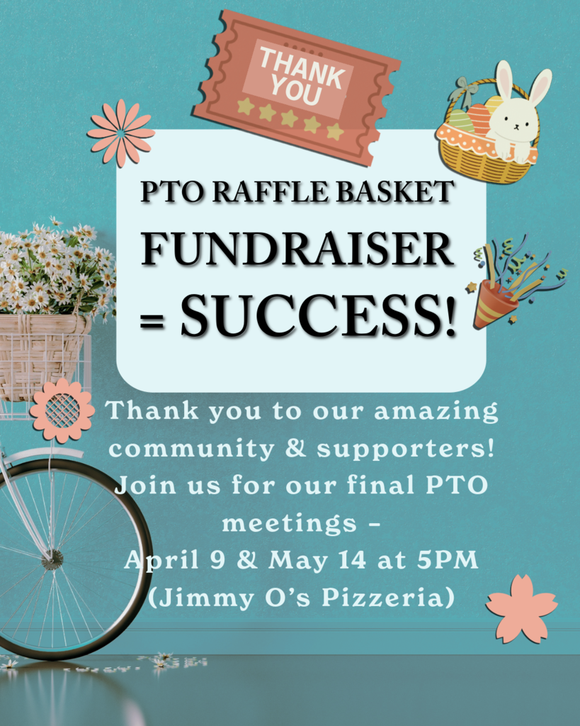 Raffle Basket Fundraiser = SUCCESS! 🎉 Thank you to our amazing community & supporters! Join us for our final PTO meetings – April 9 & May 14 at 5PM (Jimmy O’s Pizzeria)