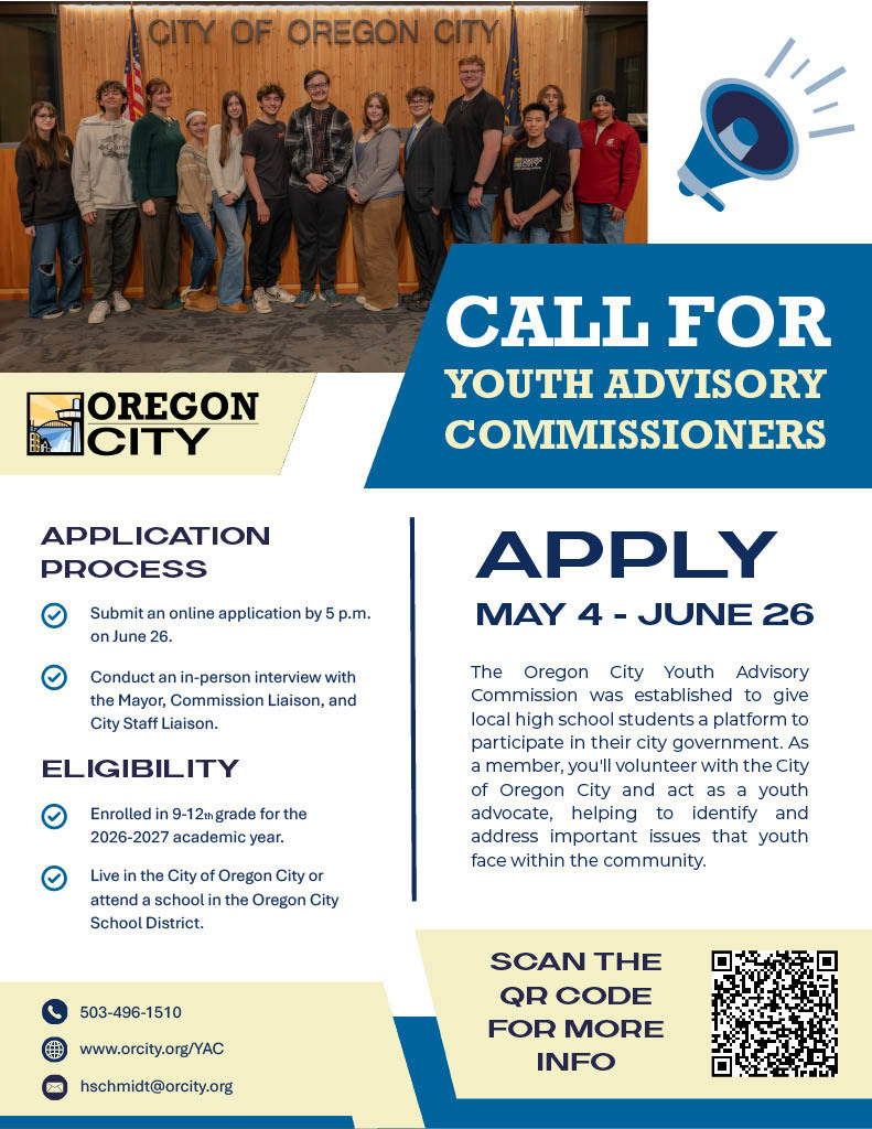 Youth Advisory Commission and encourage them to apply!     To be eligible, students must:     Be enrolled in 9-12th grade for the 2026-2027 academic year.   Live in the City of Oregon City or attend a school in the Oregon City School District.    Applications for the upcoming term will open on May 4 and close on June 26 at 5 p.m. 