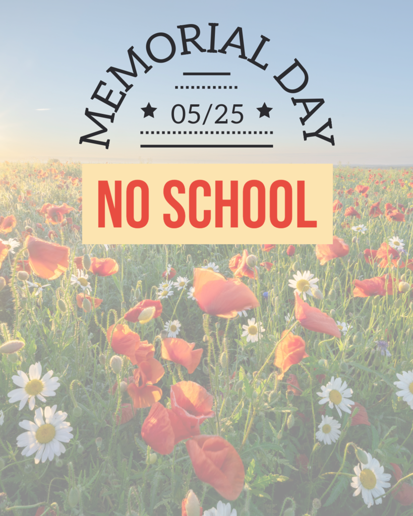 Reminder: School will be closed on Monday, May 25, in observance of Memorial Day.