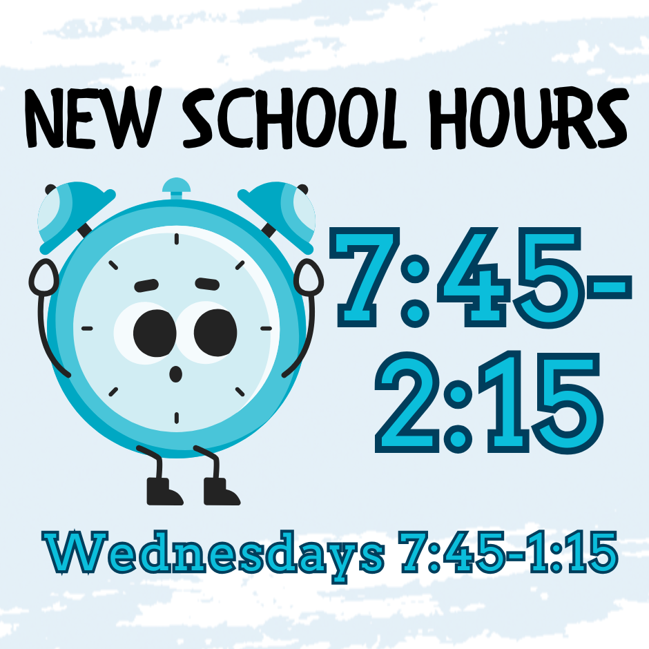 New School Hours 7:45-2:15 Wednesdays 7:45-1:15