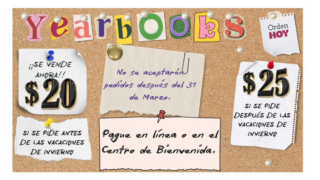 Yearbooks orden hoy se vende ahora $20 si se pide antes de las vacaciones de invierno no se aceptaran pedidos despues del 31 de Marzo. $25 si se pide despues de las vacaciones de invierno pague en linea o en el centro de Bienvenida