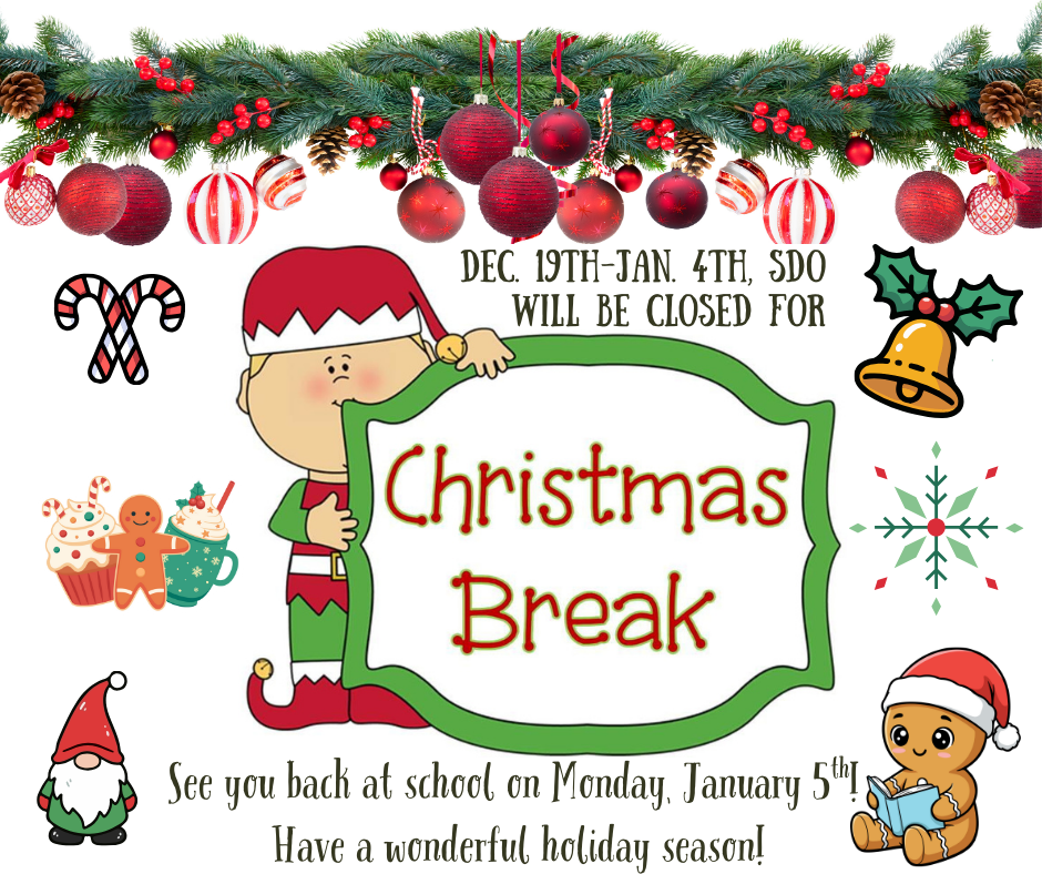 Dec. 19th-Jan. 4th SDO will be closed for Christmas break See you back at school on Monday, January 5th. Have a wonderful holiday season. With various Christmas clip art.