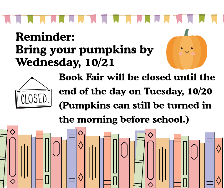 Book Fair closed hours and pumpkin reminder.