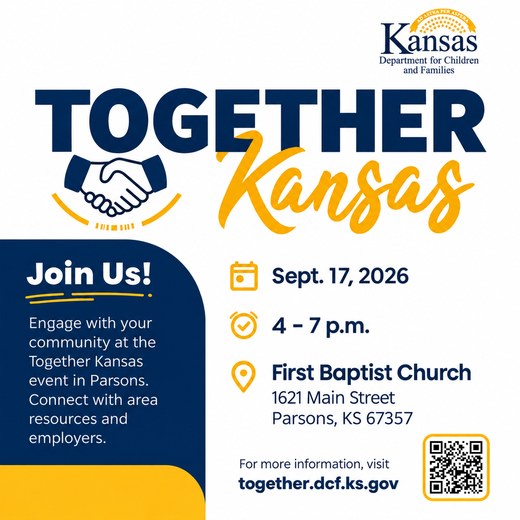 Kansas Department for Children and Families. TOGETHER KANSAS Join Us! Engage with your community at the Together Kansas event in Parsons. Connect with area resources and employers. September 17, 2026, from 4 – 7 p.m. at: First Baptist Church 1621 Main Street Parsons, KS 67357 For more information, visit: together.dcf.ks.gov