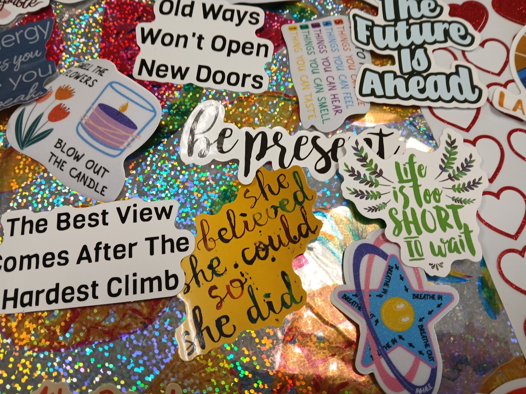 A picture of stickers students could choose from. Some say Life is too short to wait, she beleived she could so she did, and be present