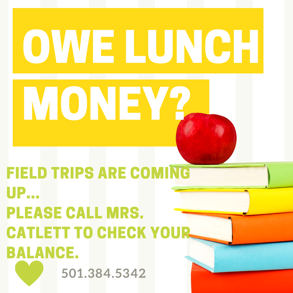 Field trips are coming up... Please call Mrs. catlett to check your balance.