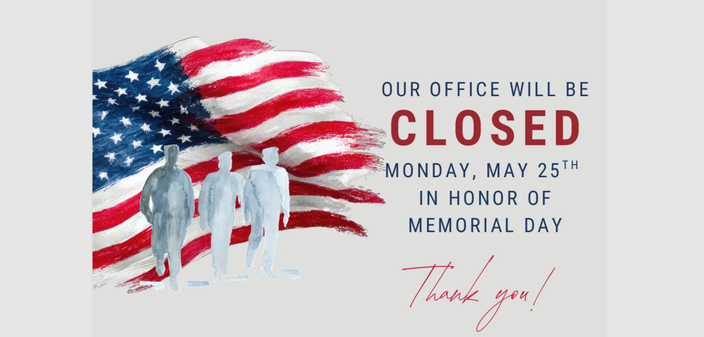 Our office will be closed May 25th