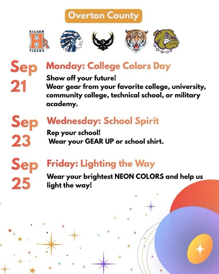 Gear Up Week September 21-25 dress up days- Monday: wear college colors Wednesday: wear school colors Friday: wear neon
