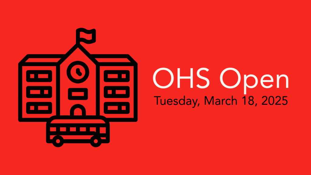 OHS Open Tuesday, March 18, 2025