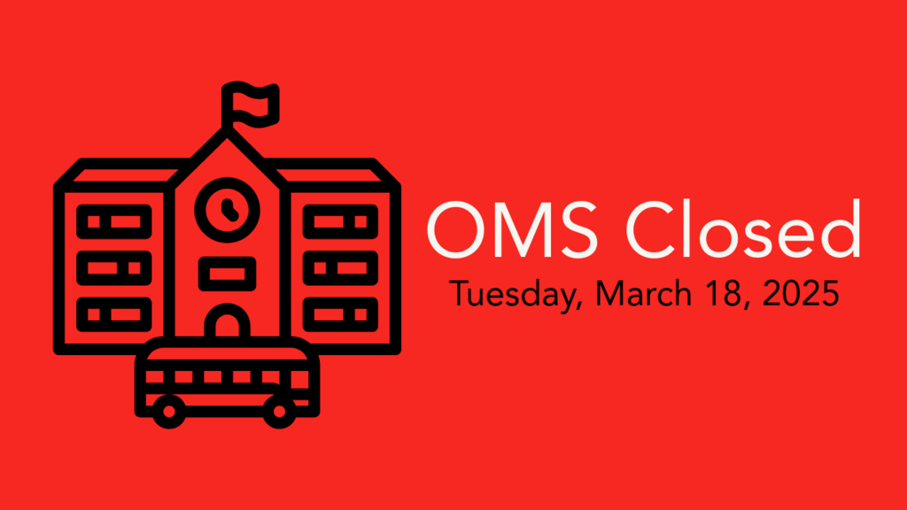 OMS Closed Tuesday, March 18, 2025