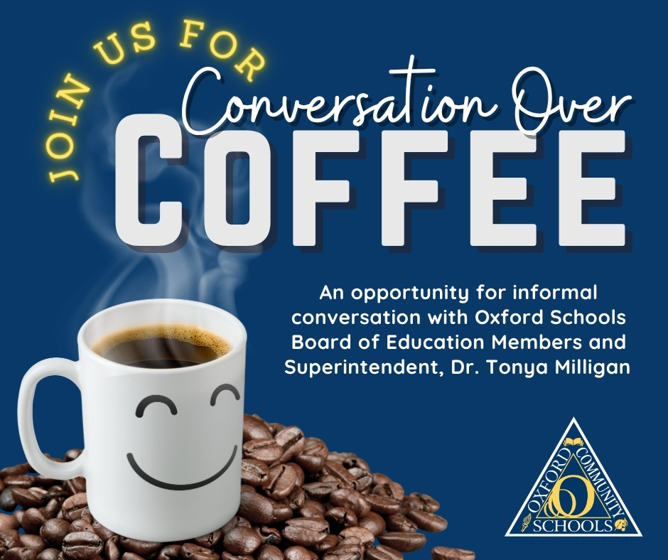 Conversation Over Coffee graphic - text states: An opportunity for informal conversation with Oxford Schools Board of Education Members and Superintendent, Dr. Tonya Milligan