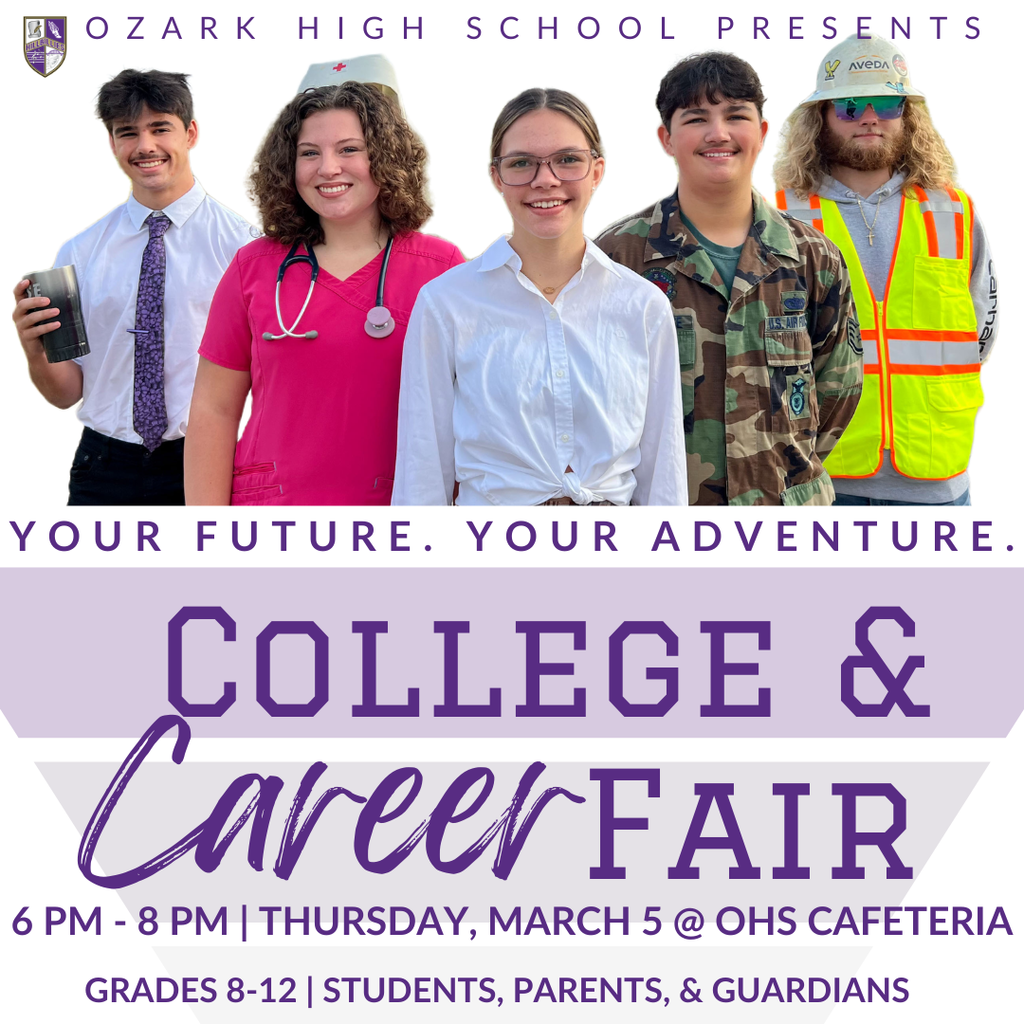Ozark High School Presents | Your future. Your adventure. College & Career Fair | 6 pm - 8 pm | Thursday, March 5 @ OHS Cafeteria | Grades 8-12 | Students, Parents, & Guardians
