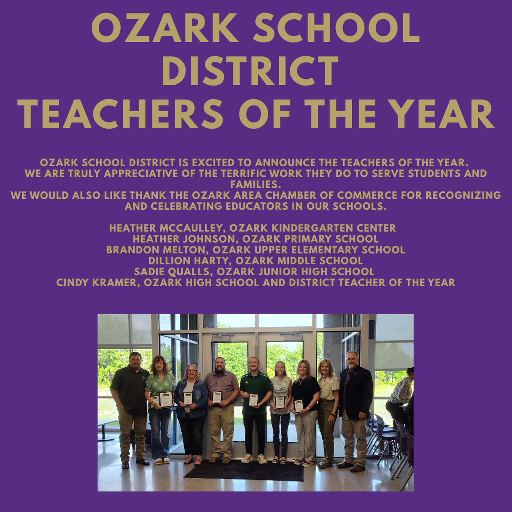 Ozark School District Teachers of the Year announcement graphic with purple background and gold text. Text reads: “Ozark School District Teachers of the Year. Ozark School District is excited to announce the Teachers of the Year. We are truly appreciative of the terrific work they do to serve students and families. We would also like thank the Ozark Area Chamber of Commerce for recognizing and celebrating educators in our schools.” Honorees listed: Heather McCaulley (Ozark Kindergarten Center), Heather Johnson (Ozark Primary School), Brandon Melton (Ozark Upper Elementary School), Dillion Harty (Ozark Middle School), Sadie Qualls (Ozark Junior High School), Cindy Kramer (Ozark High School and District Teacher of the Year). Bottom photo shows a group of educators standing indoors holding awards near glass doors.