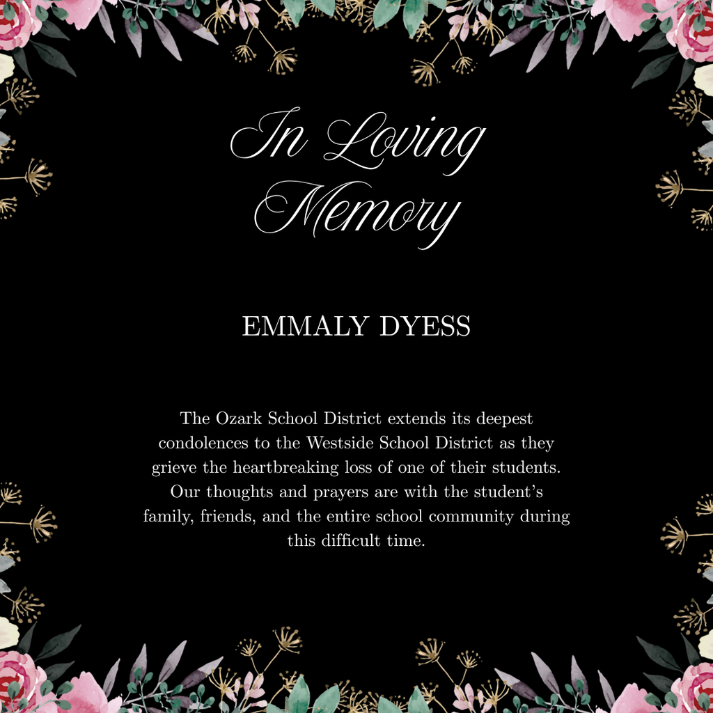 Memorial graphic for Emmaly Dyess featuring a black background, elegant white script reading “In Loving Memory,” a floral border of pink and white flowers, green leaves, and gold botanical accents, plus a condolence message from the Ozark School District to Westside School District.