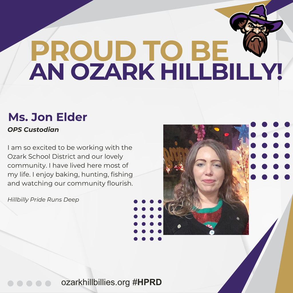 Promotional staff spotlight graphic for Ozark School District featuring Ms. Jon Elder, OPS Custodian. The design has a white geometric background with purple and gold accents, bold headline text reading “PROUD TO BE AN OZARK HILLBILLY!”, and a cartoon hillbilly mascot wearing a purple hat. A portrait of Jon Elder appears on the right, showing her with shoulder-length wavy brown hair, a black cardigan, and a colorful striped top. On the left, her biography reads: “I am so excited to be working with the Ozark School District and our lovely community. I have lived here most of my life. I enjoy baking, hunting, fishing and watching our community flourish.” Below is the italicized slogan “Hillbilly Pride Runs Deep.” The footer displays “ozarkhillbillies.org #HPRD.” The graphic uses a purple, gold, black, and white color palette with dotted decorative patterns to celebrate school staff, community pride, and Ozark School District spirit.